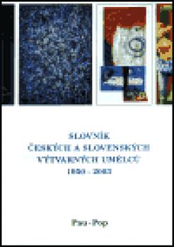 Slovník českých a slovenských výtvarných umělců 1950 - 2003 11. díl  (Pau-Pop)