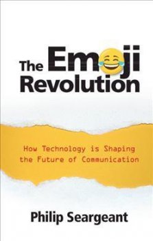 The Emoji Revolution : How Technology is Shaping the Future of Communication