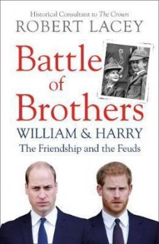 Battle of Brothers : William, Harry and the Inside Story of a Family in Tumult
