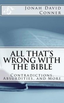 All That´s Wrong with the Bible : Contradictions, Absurdities, and More