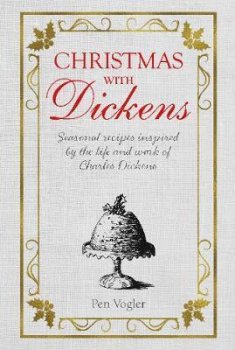 Christmas with Dickens : Seasonal Recipes Inspired by the Life and Work of Charles Dickens