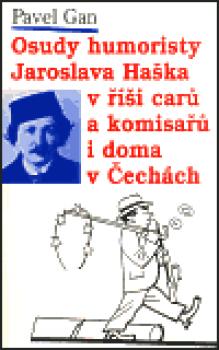 Osudy humoristy Jaroslava Haška v říši carů a komisařů i doma v Čechách