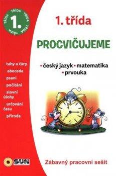 Procvičujeme 1. třída Český jazyk, Matematika, Prvouka