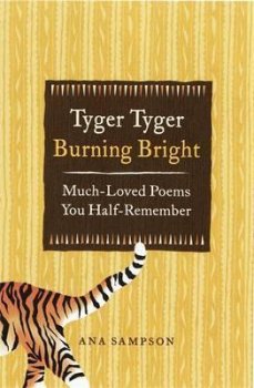 Tyger Tyger, Burning Bright : Much-Loved Poems You Half-Remember