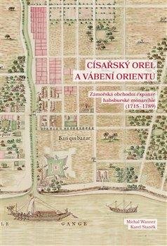 Císařský orel a vábení Orientu - Zámořská obchodní expanze habsburské monarchie (1715-1789)