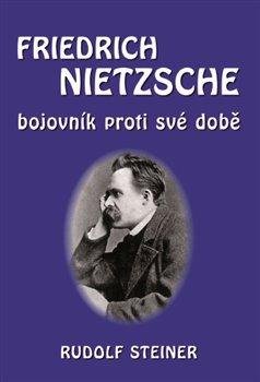 Friedrich Nietzsche bojovník proti své době