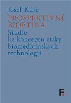 Prospektivní bioetika - Studie ke konceptu etiky biomedicínských technologií