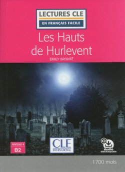 Les Hauts de Hurlevent - Niveau 4/B2 - Lecture CLE en français facile - Livre + Audio téléchargeable