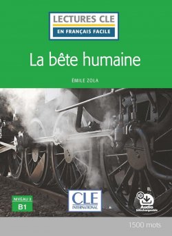 La bete humaine - Niveau 3/B1 - Lecture CLE en français facile - Livre + Audio téléchargeable