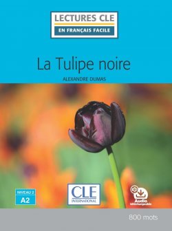 La Tulipe noire - Niveau 2/A2 - Lecture CLE en français facile - Livre + Audio téléchargeable