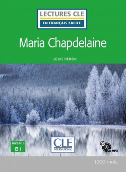 Maria Chapdelaine - Niveau 3/B1 - Lecture CLE en français facile - Livre + CD