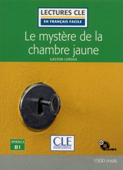 Le mystere de la chambre jaune - Niveau 3/B1 - Lecture CLE en français facile - Livre + CD