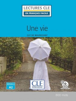 Une vie - Niveau 2/A2 - Lecture CLE en français facile - Livre + Audio téléchargeable