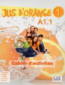 Jus d´orange 1 - Niveau A1.1 - Cahier d´activités