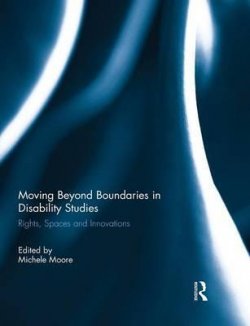 Moving Beyond Boundaries in Disability Studies : Rights, Spaces and Innovations