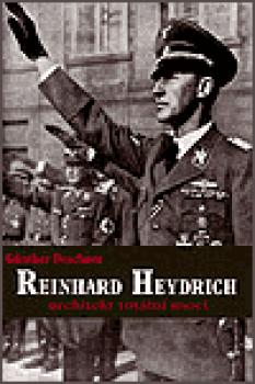 Reinhard Heydrich - Architekt totální moci