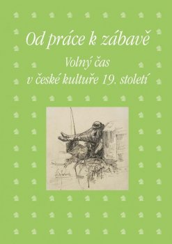 Od práce k zábavě - Volný čas v české kultuře 19. století