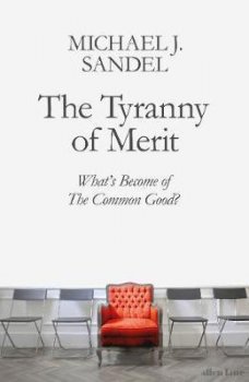 The Tyranny of Merit : What´s Become of the Common Good?