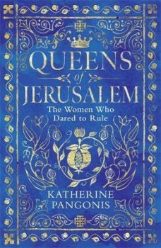 Queens of Jerusalem : The Women Who Dared to Rule