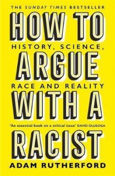 How to Argue With a Racist : History, Science, Race and Reality