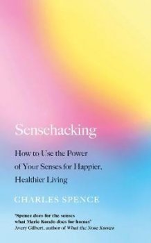 Sensehacking : How to Use the Power of Your Senses for Happier, Healthier Living