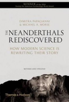 The Neanderthals Rediscovered : How Modern Science is Rewriting Their Story