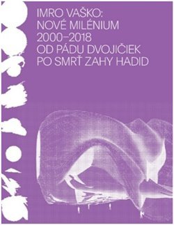 Nové milénium 2000- 2018 Od pádu Dvojičiek po smrť Zahy Hadid