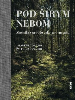 Pod šírym nebom – Ako nájsť v prírode pokoj a rovnováhu (slovensky)