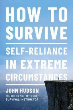 How to Survive : Self-Reliance in Extreme Circumstances