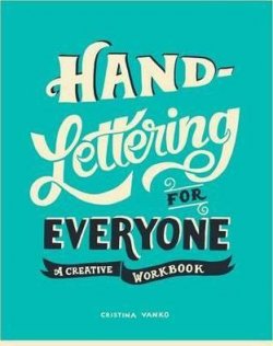 Hand-Lettering for Everyone : A Creative Workbook