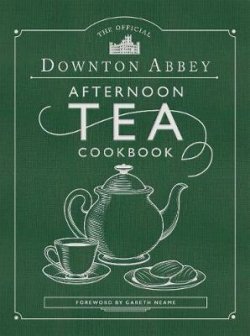 The Official Downton Abbey Afternoon Tea Cookbook