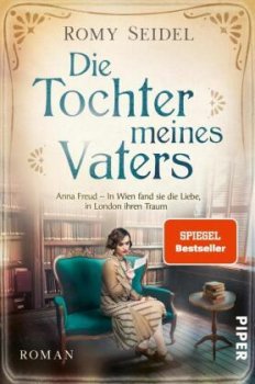 Die Tochter meines Vaters: Anna Freud - In Wien fand sie die Liebe, in London ihren Traum