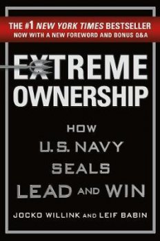 Extreme Ownership : How U.S. Navy Seals Lead and Win