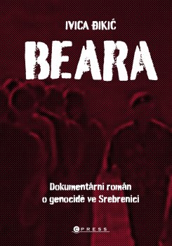Beara - Dokumentární román o genocidě ve Srebrenici