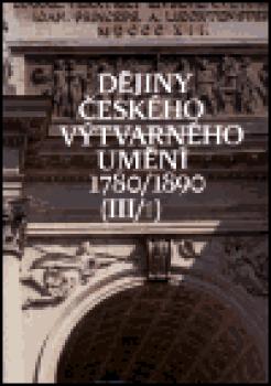 Dějiny českého výtvarného uměn III (1780-1890) sv. 1+2