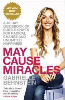 May Cause Miracles : A 40-Day Guidebook of Subtle Shifts for Radical Change and Unlimited Happiness