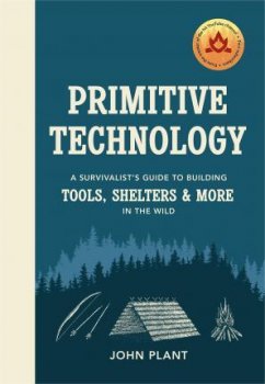 Primitive Technology : A Survivalist´s Guide to Building Tools, Shelters & More in the Wild