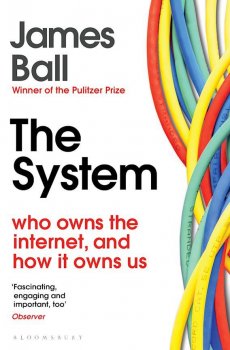 The System: Who Owns the Internet, and How It Owns Us