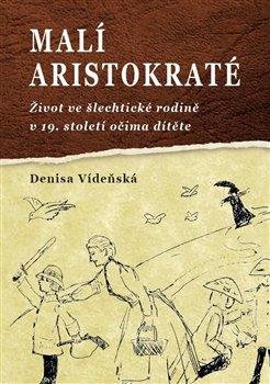 Malí aristokraté - Život ve šlechtické rodině v 19. století očima dítěte