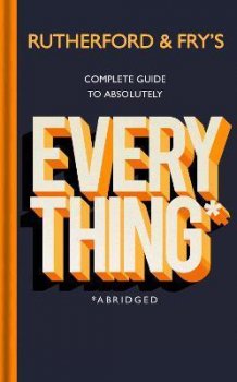 Rutherford and Fry´s Complete Guide to Absolutely Everything