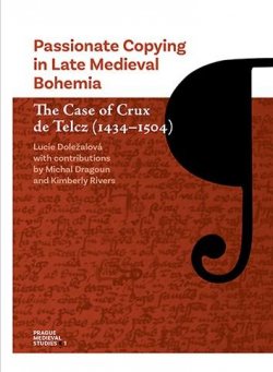 Passionate Copying in Late Medieval Bohemia The Case of Crux de Telcz (1434–1504)