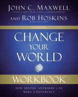 Change Your World Workbook : How Anyone, Anywhere Can Make a Difference