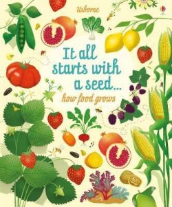 It All Starts with a Seed... : how food grows
