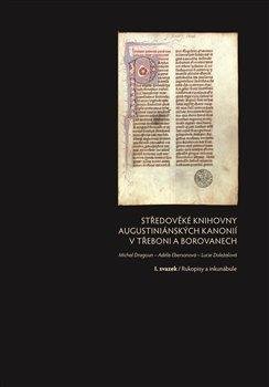 Středověké knihovny augustiniánských kanonií v Třeboni a Borovanech I. svazek / Rukopisy a inkunábule