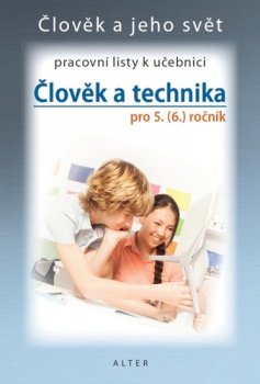 Člověk a technika pro 5. (6.) ročník Pracovní listy k učebnici