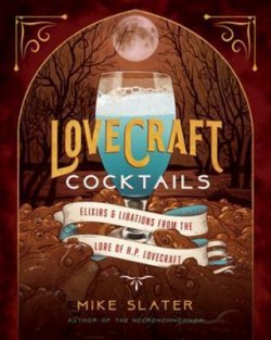 Lovecraft Cocktails : Elixirs & Libations from the Lore of H. P. Lovecraft