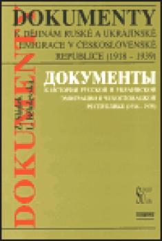 Dokumenty k dějinám ruské a ukrajinské emigrace v Československé republice (1918 - 1939)