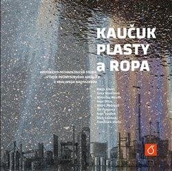 Kaučuk, plasty a ropa - Historicko-technologická studie vývoje průmyslového areálu v Kralupech nad Vltavou