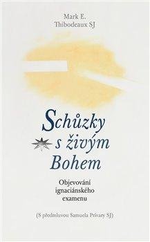 Schůzky s živým Bohem - Objevování ignaciánského examenu