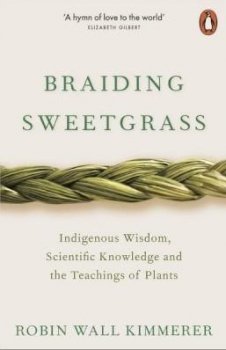 Braiding Sweetgrass : Indigenous Wisdom, Scientific Knowledge and the Teachings of Plants